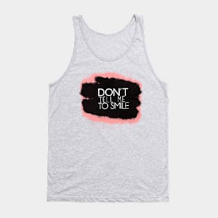 Don't Tell Me To Smile Tank Top